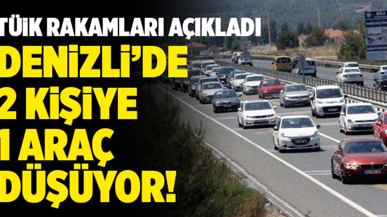 TÜİK Rakamlarına Göre Denizli’de 2 Kişiye 1 Araç Düşüyor