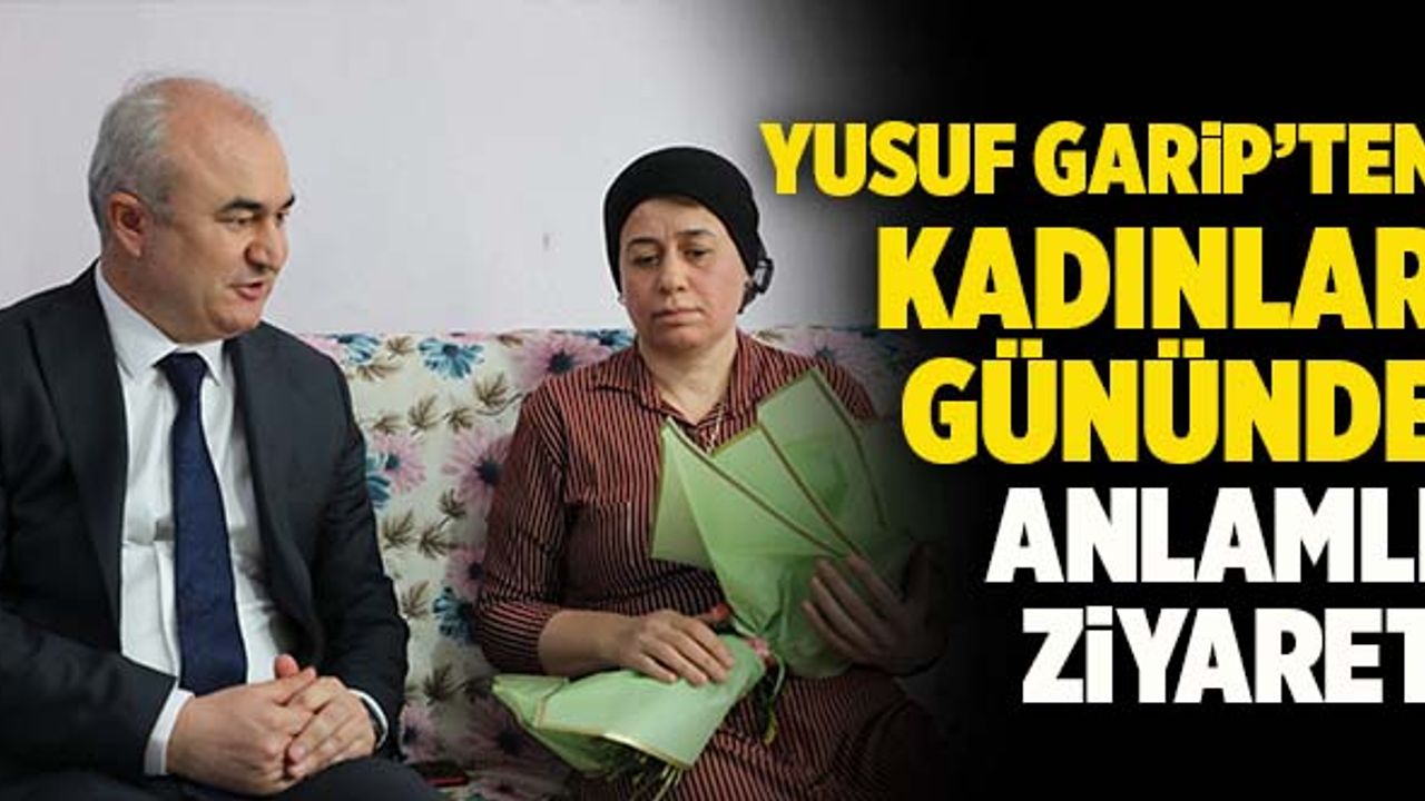 Yusuf Garip’ten Kadınlar Gününde Anlamlı Ziyaret
