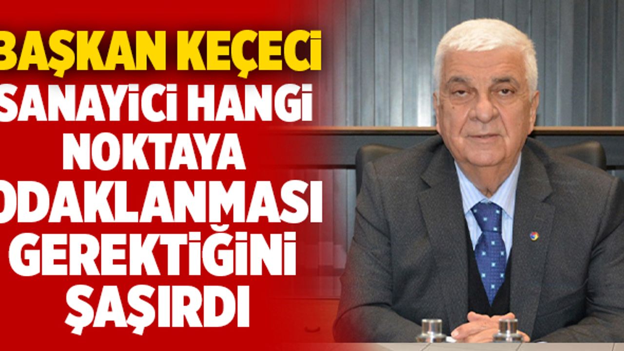 Başkan Keçeci; “Sanayici Hangi Noktaya Odaklanması Gerektiğini Şaşırdı”