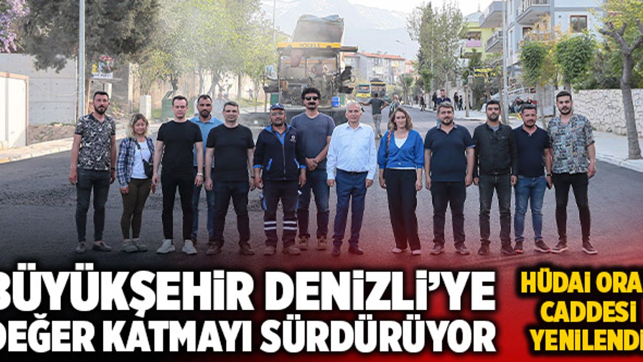 Büyükşehir Denizli’ye Değer Katmayı Sürdürüyor