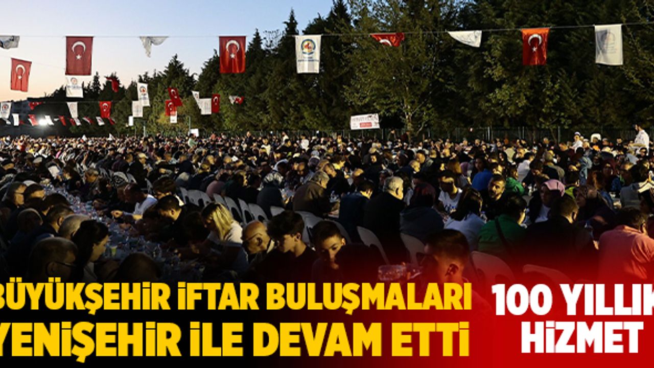 Büyükşehir İftar Buluşmaları Yenişehir İle Devam Etti