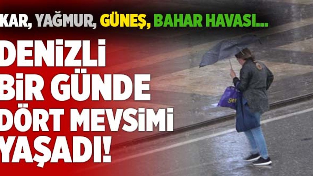 Denizli Bir Günde Dört Mevsimi Yaşadı!