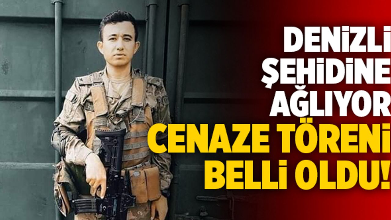 Denizli Şehidine Ağlıyor! Cenaze Töreni Belli Oldu!