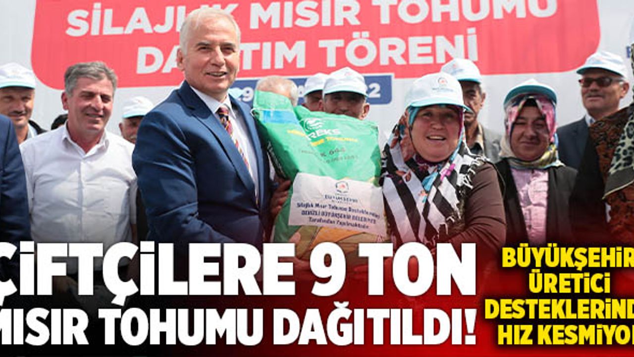 Denizli’de Büyükşehir Çiftçilere 9 Ton Silajlık Mısır Tohumu Dağıttı