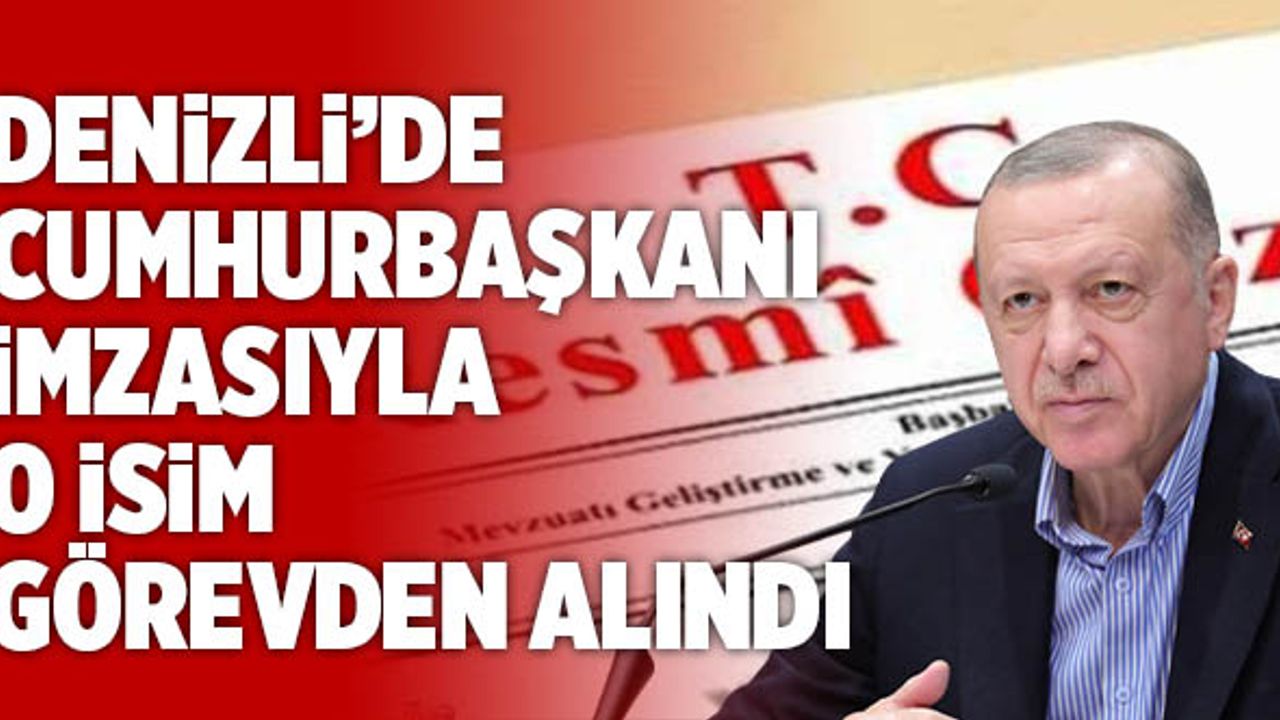Denizli’de Cumhurbaşkanı İmzasıyla O İsim Görevden Alındı
