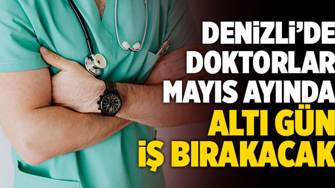 Denizli’de Doktorlar Mayıs Ayında Altı Gün İş Bırakacak