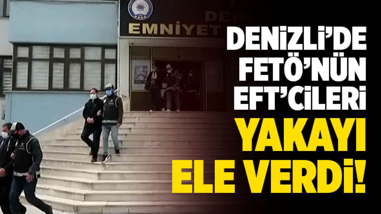 Denizli’de FETÖ’nün EFT’cileri Yakayı Ele Verdi!