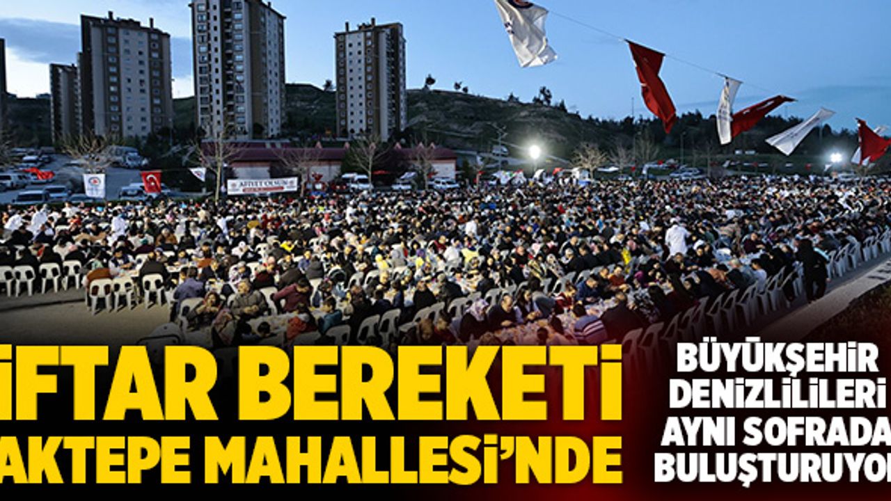 Denizli’de İftar Bereketi Aktepe Mahallesi’nde Yaşandı