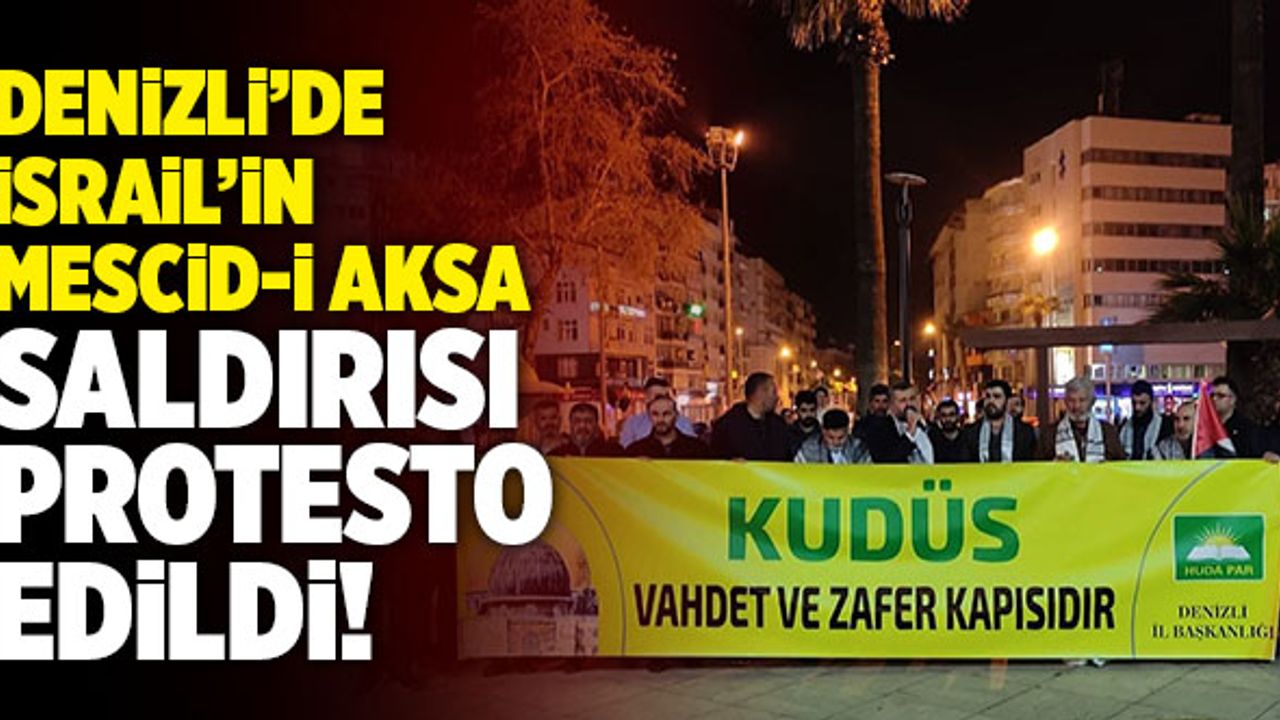 Denizli’de İsrail’in Mescid-İ Aksa Saldırısı Protesto Edildi!