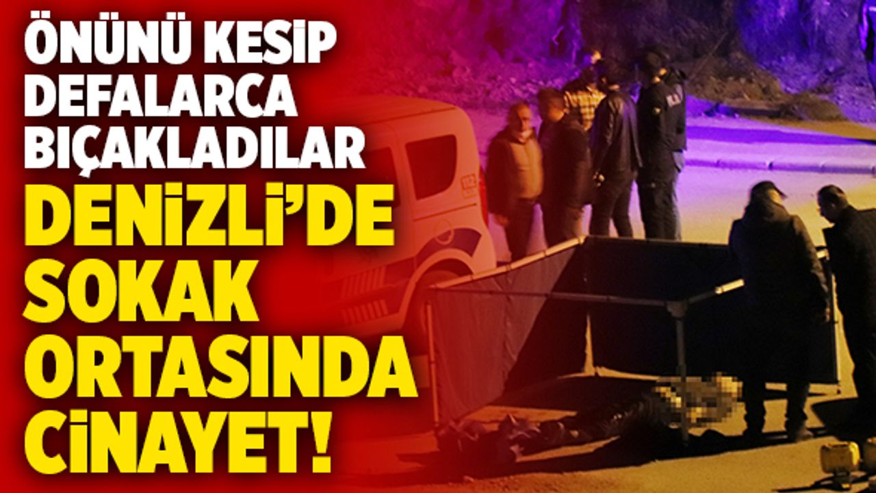 Denizli’de Sokak Ortasında Cinayet! 3 Çocuk Babası Adamı Defalarca Bıçakladılar