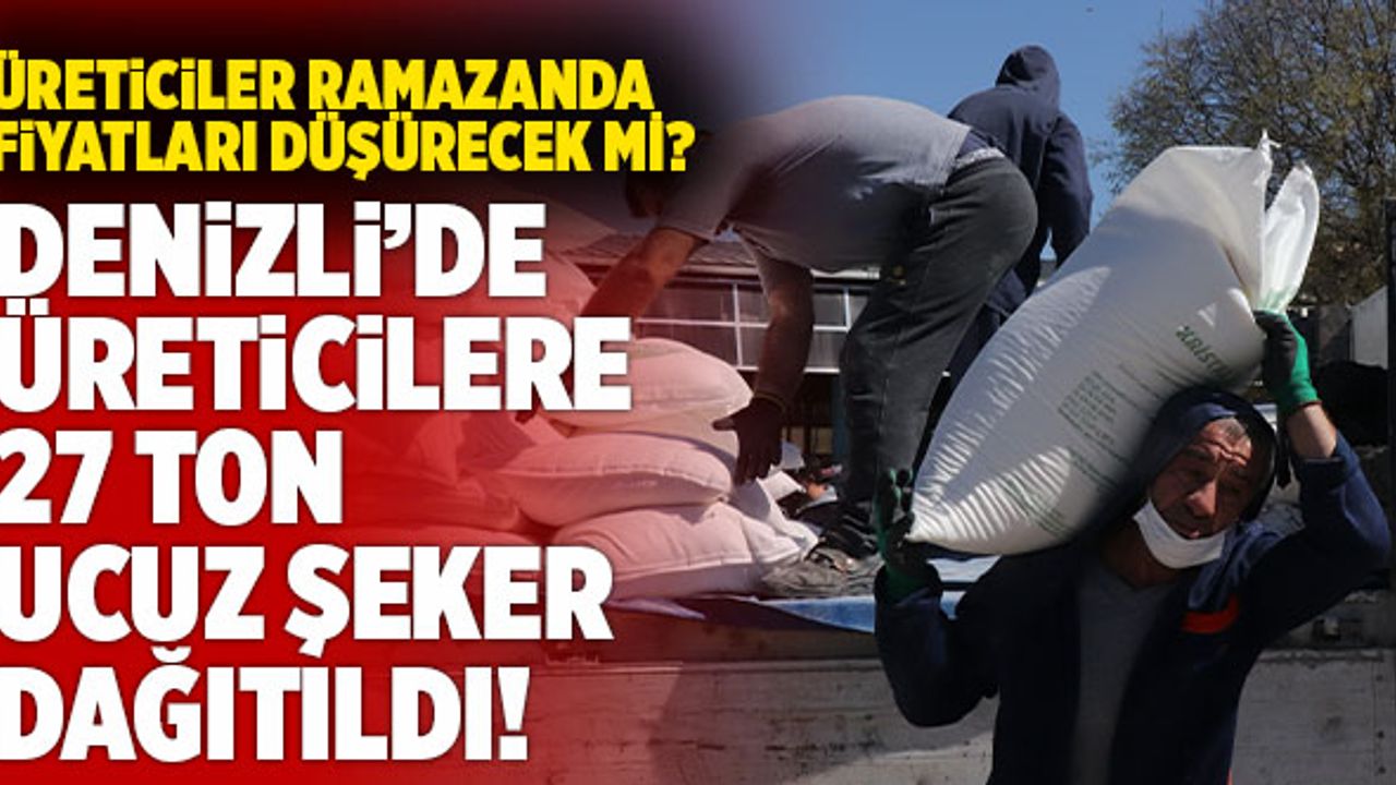 Denizli’de Üreticilere 27 Ton Ucuz Şeker Dağıtıldı!