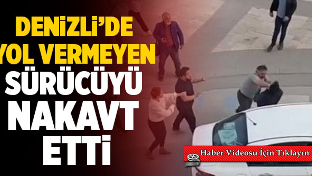 Denizli’de Yol Vermeyen Sürücüyü Nakavt Etti