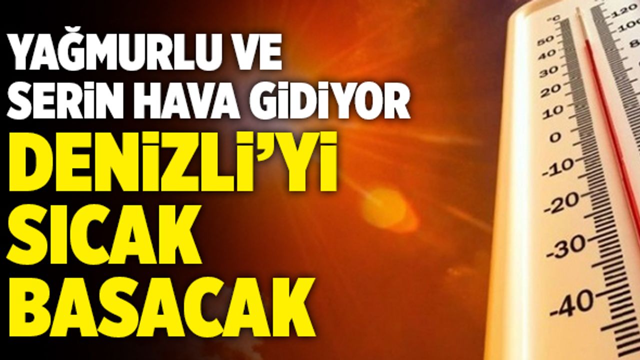 Denizli’yi Sıcak Basacak! Yağmurlu Ve Serin Hava Gidiyor!