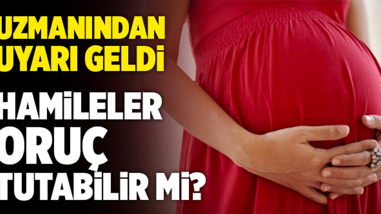 Hamileler Oruç Tutabilir Mi? Uzmanından Hamileler İçin Oruç Uyarısı Geldi