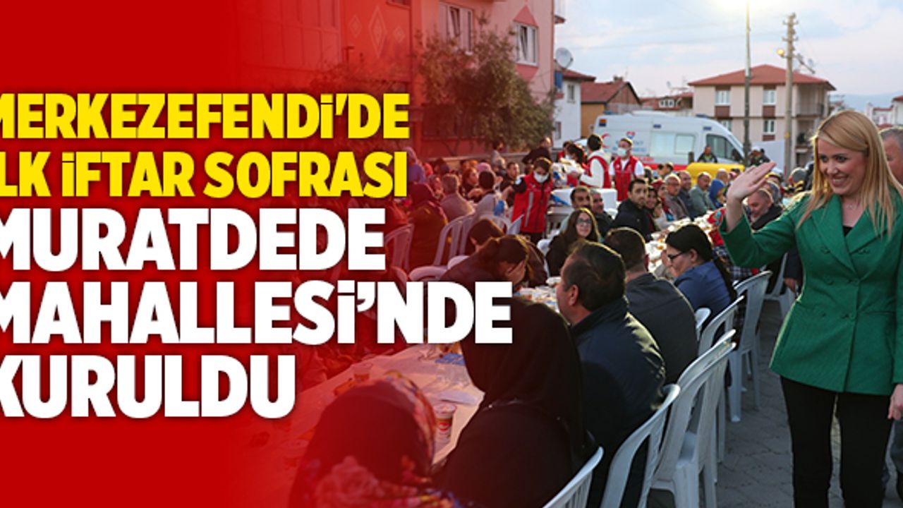 Merkezefendi'de İlk İftar Sofrası Muratdede Mahallesi’nde Kuruldu