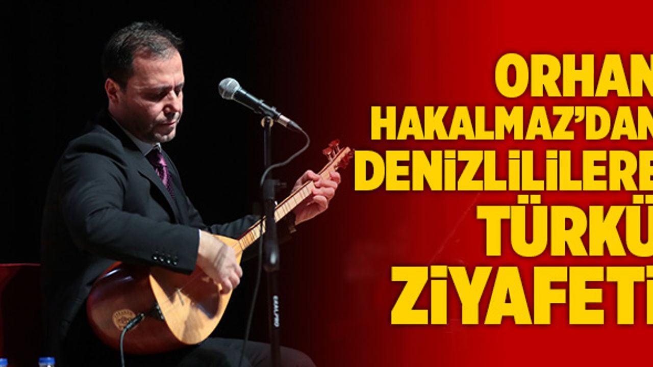 Orhan Hakalmaz’dan Denizlililere Türkü Ziyafeti