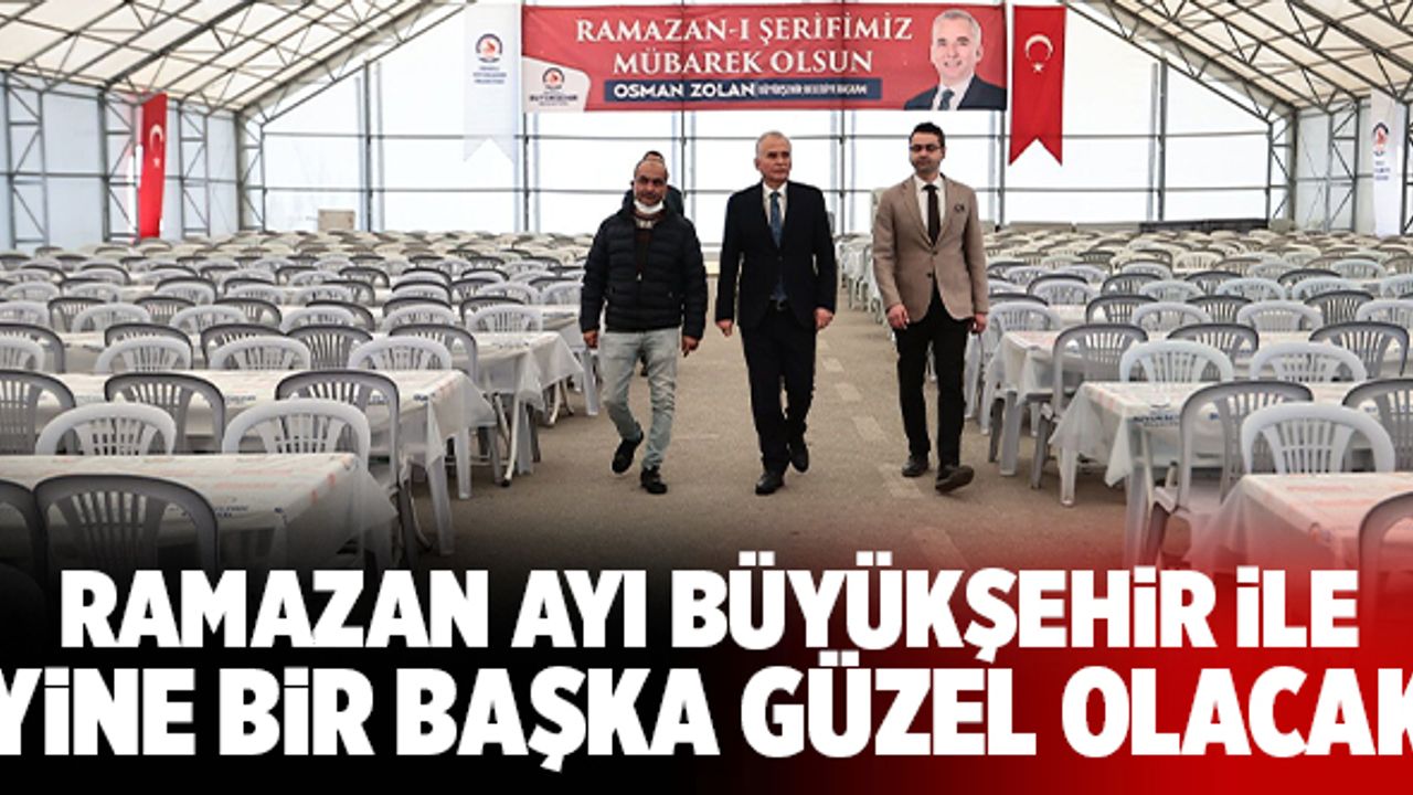 Ramazan Ayı Büyükşehir İle Yine Bir Başka Güzel Olacak