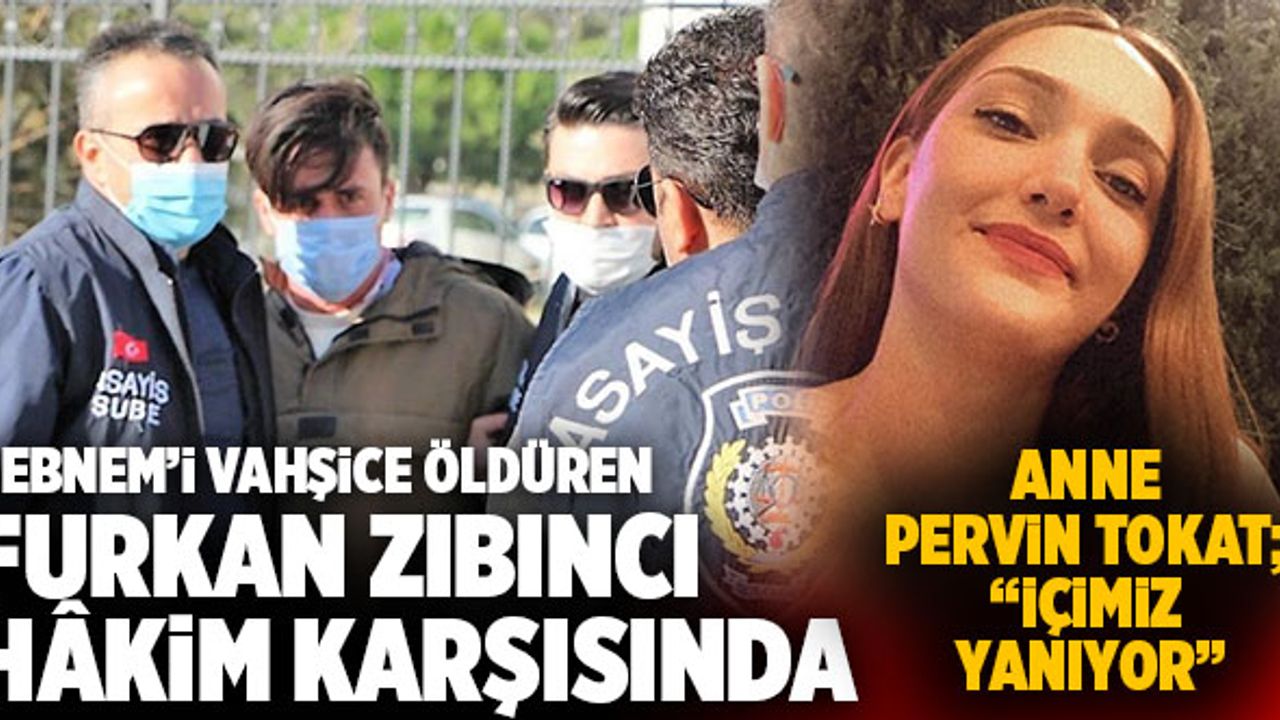 Şebnem’i Vahşice Öldüren Furkan Zıbıncı Hâkim Karşısında