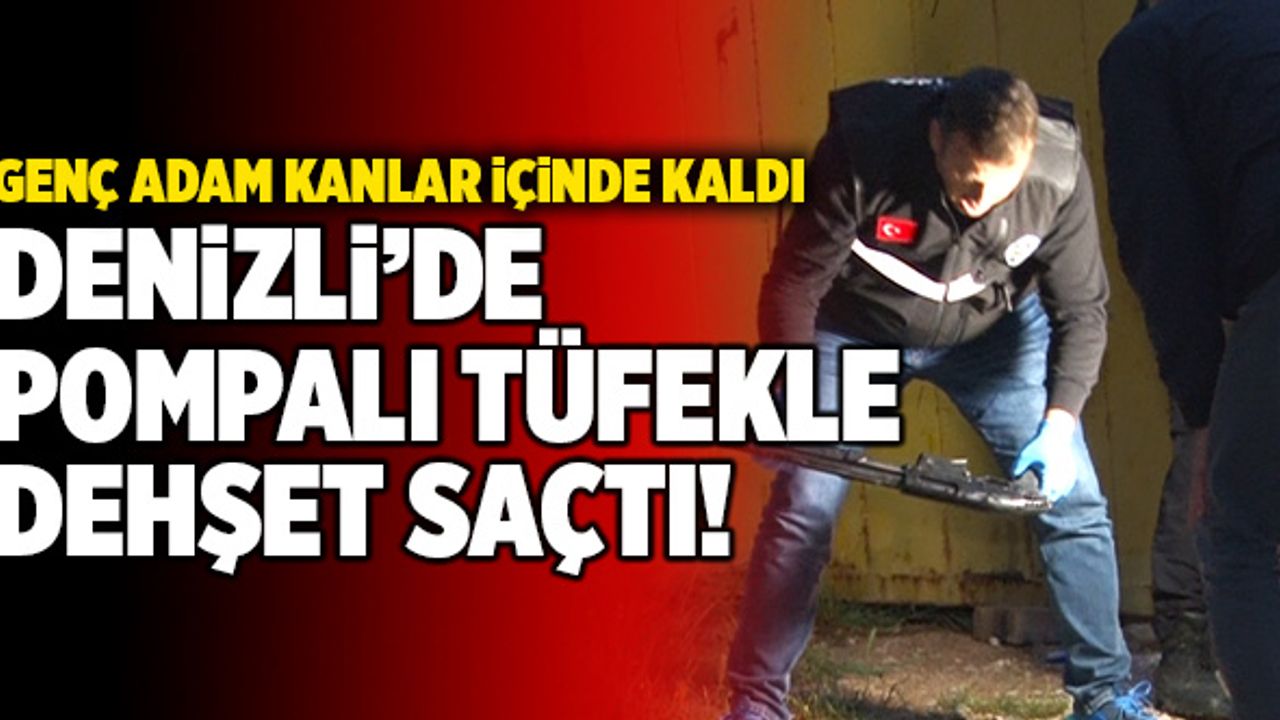 Denizli’de 16 Yaşındaki Genç Pompalı Tüfekle Dehşet Saçtı!