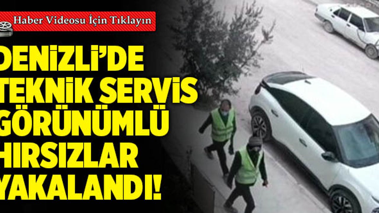 Denizli’de Teknik Servis Görünümlü Hırsızlar Yakalandı!