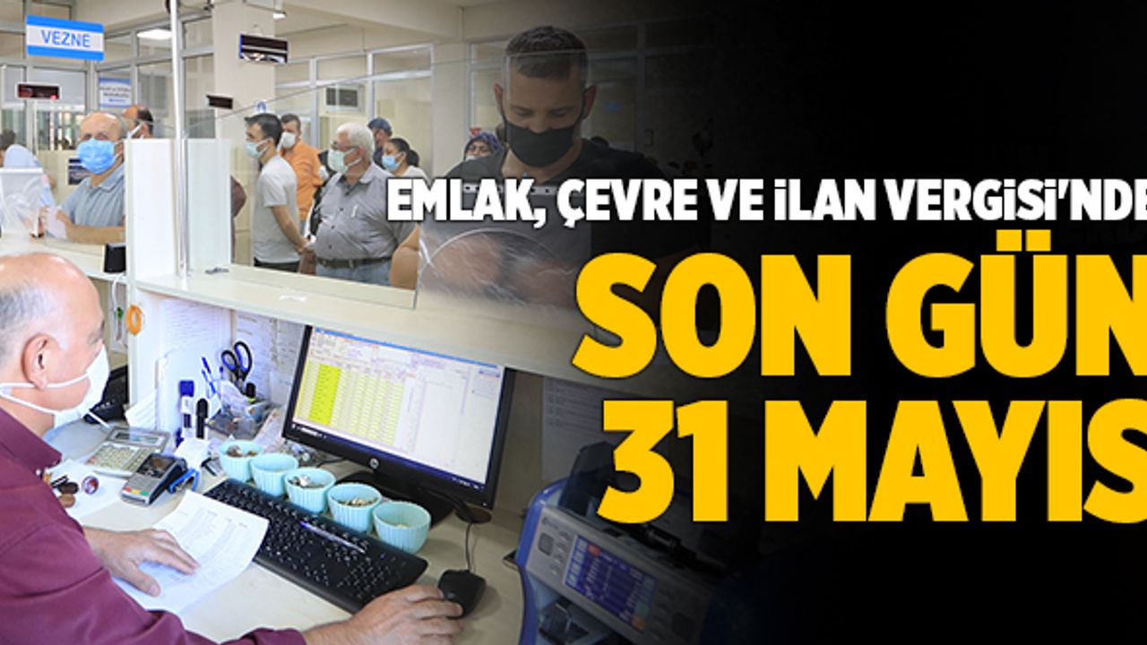 Emlak, Çevre Ve İlan Vergisi'nde Son Gün 31 Mayıs