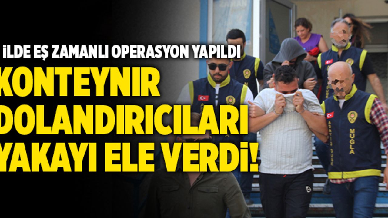 Konteynır Dolandırıcıları Yakayı Ele Verdi! 3 İlde Eş Zamanlı Operasyon Yapıldı