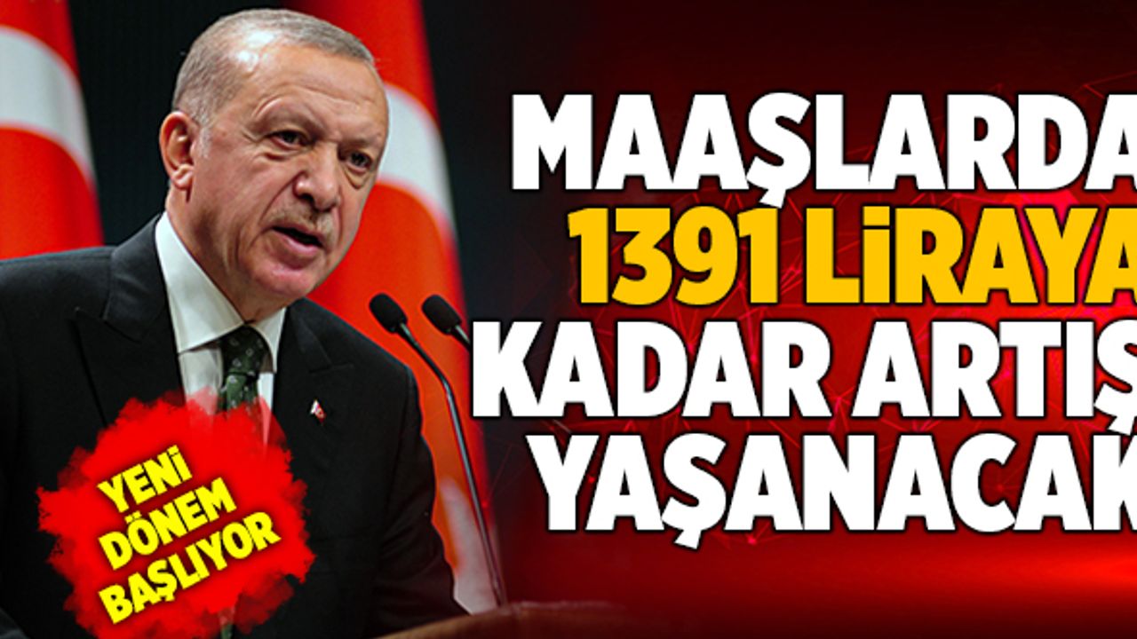 Cumhurbaşkanı Erdoğan Açıkladı! Maaşlarda 1391 Liraya Kadar Artış Yaşanacak