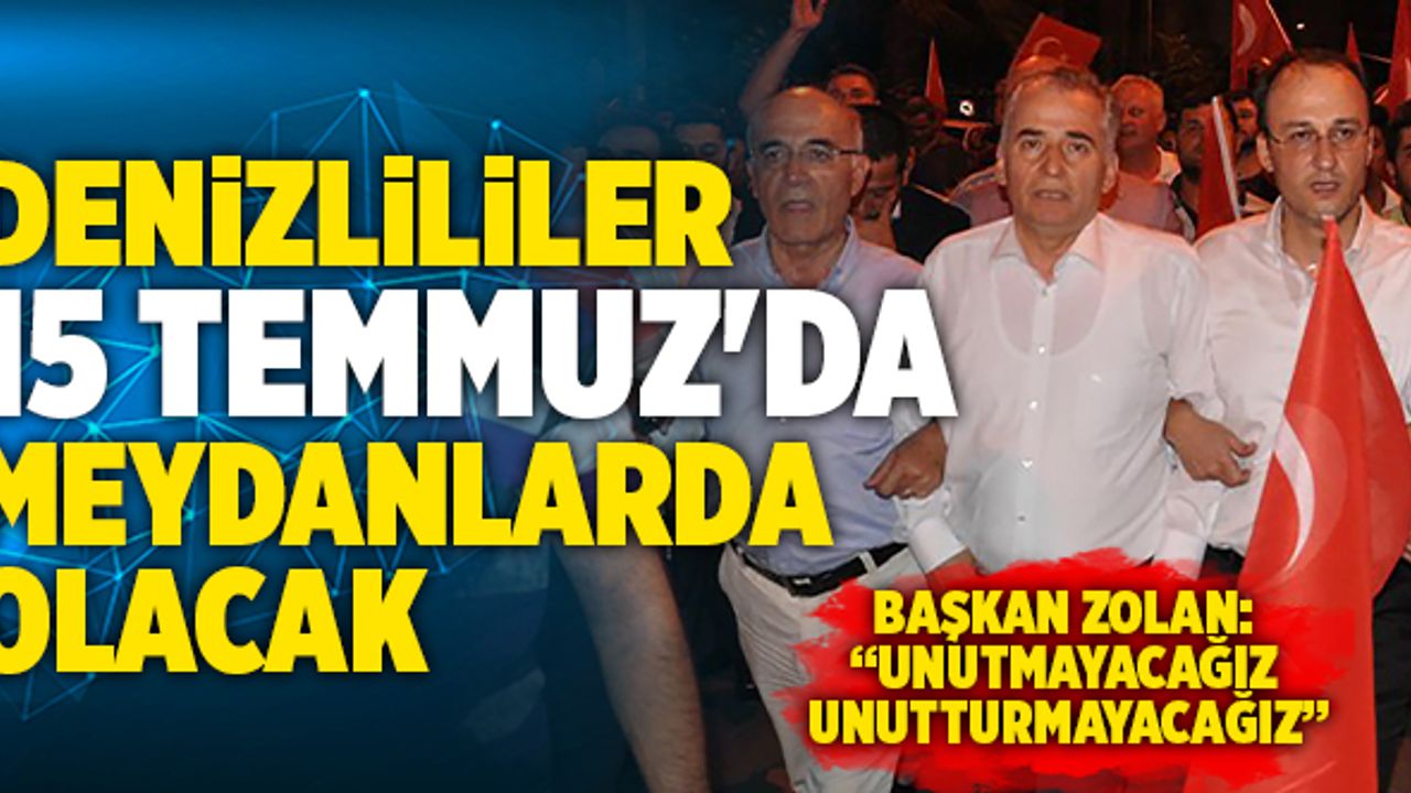 Denizlililer, 15 Temmuz'da Yine Meydanlarda Olacak