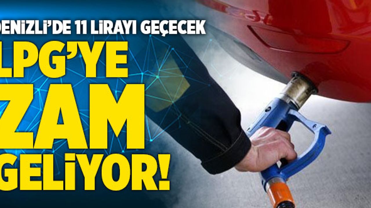 LPG’ye Zam Geliyor! Denizli’de 11 Lirayı Geçecek