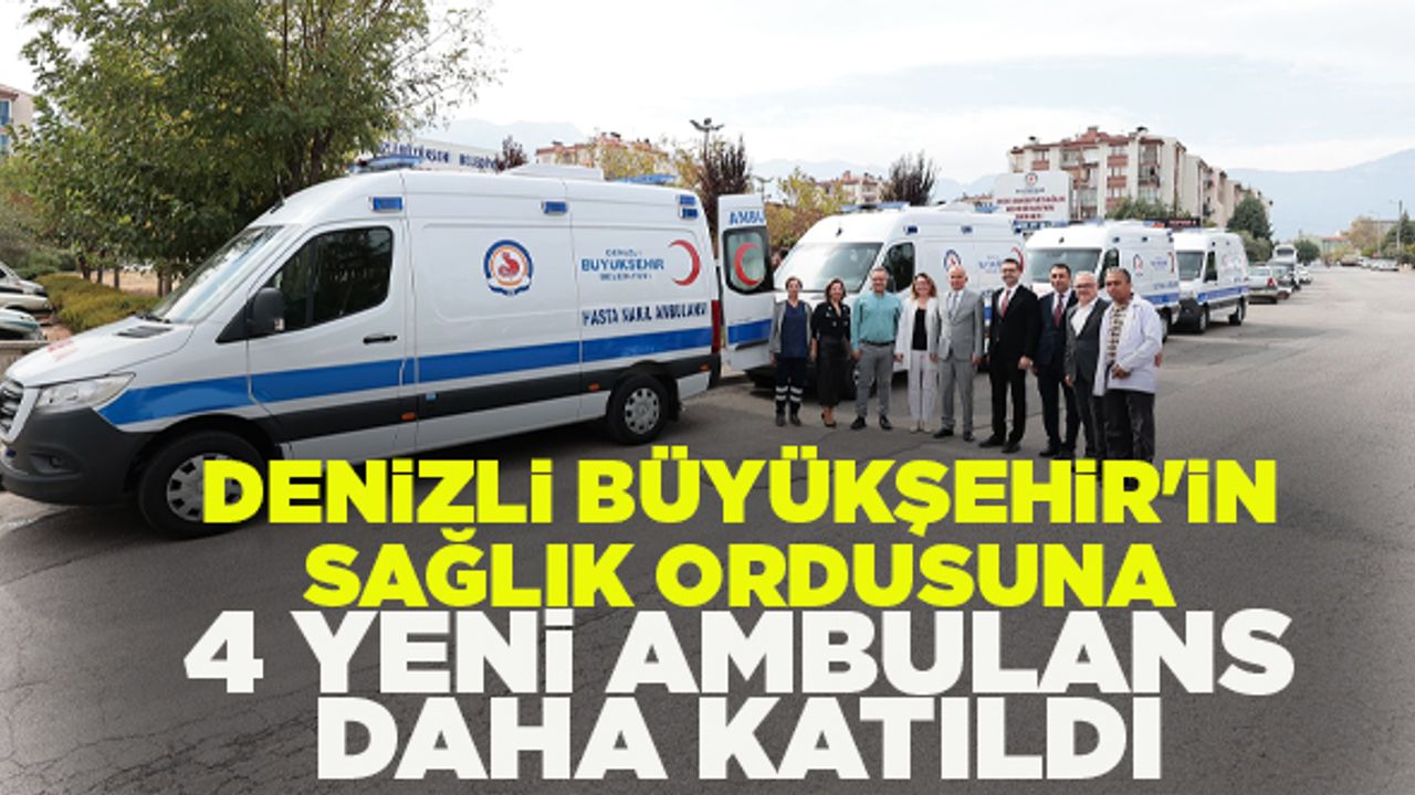 Denizli Büyükşehir'in Sağlık Ordusuna 4 Yeni Ambulans Daha Katıldı