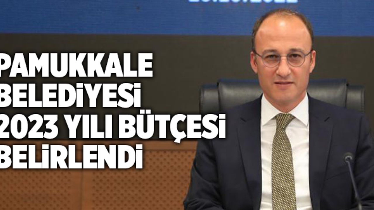 Pamukkale Belediyesi 2023 Yılı Bütçesi Belirlendi