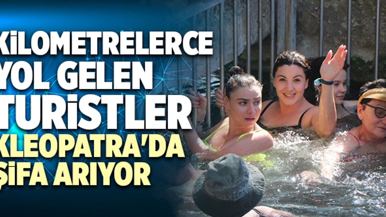 Kilometrelerce Yol Gelen Turistler Kleopatra'da Şifa Arıyor