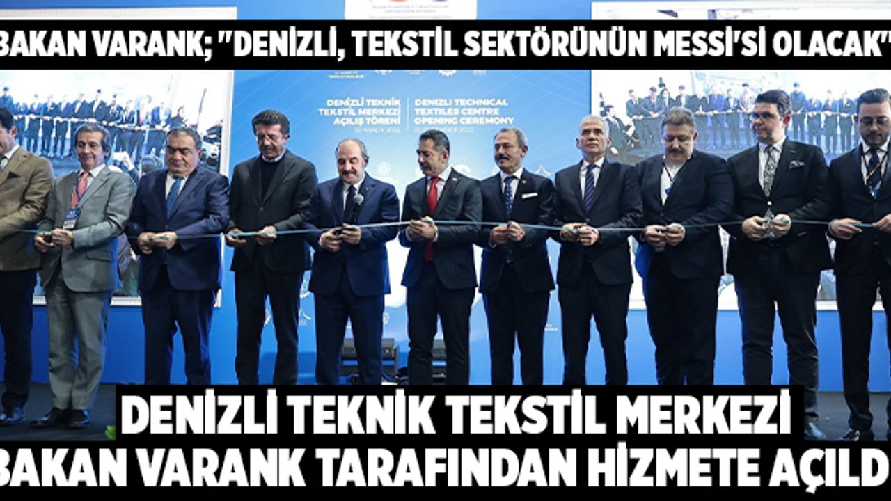 Bakan Mustafa Varank; "Denizli, Tekstil Sektörünün Messi'si Olacak"