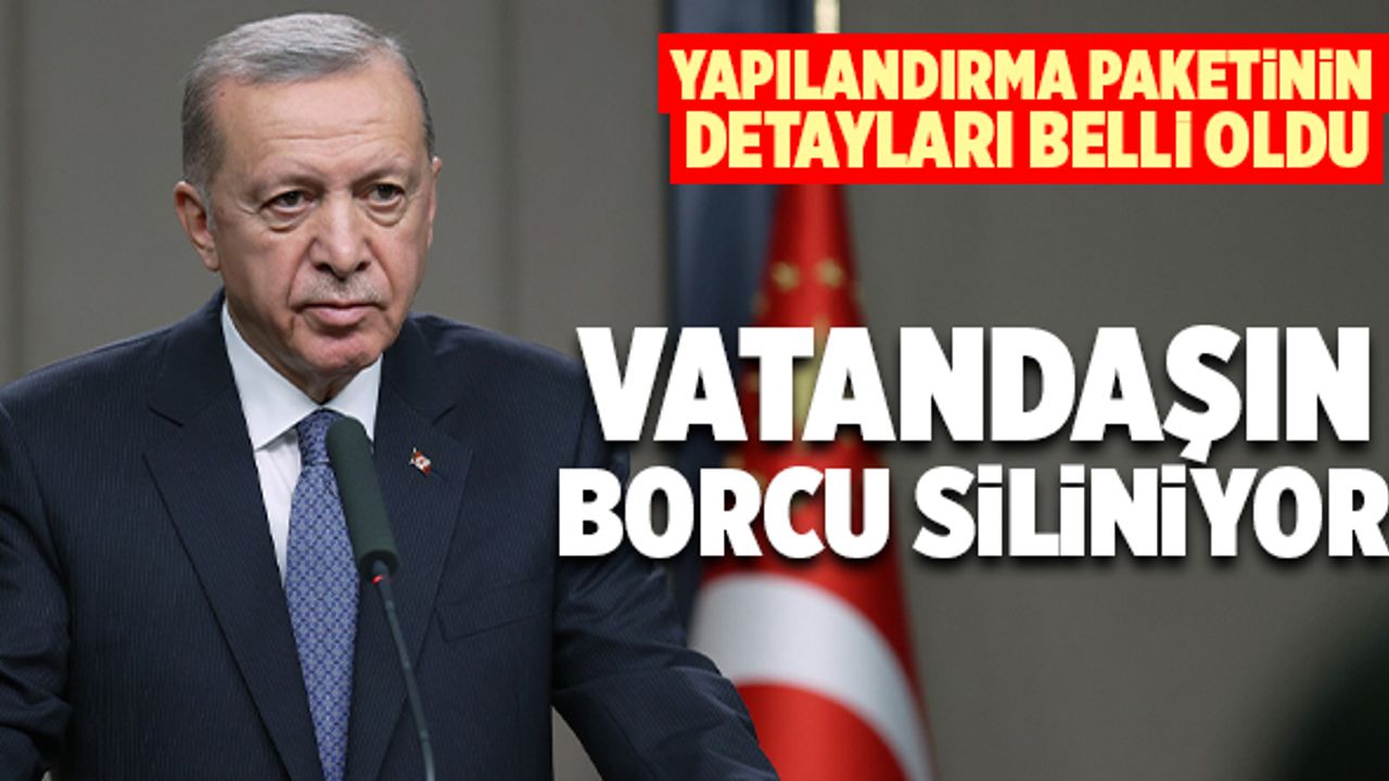 Vatandaşın Borcu Siliniyor! Yapılandırma Paketinin Detayları Belli Oldu