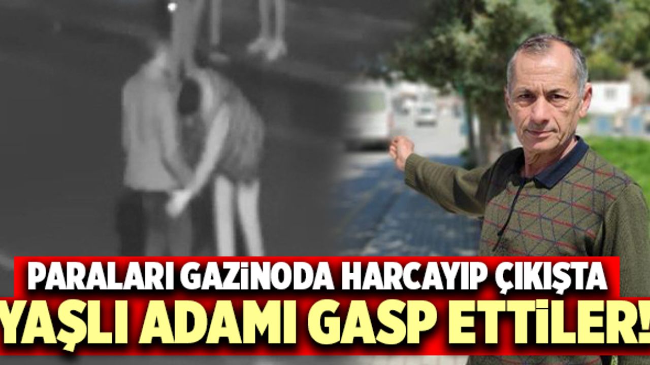 Paraları Gazinoda Harcayıp Çıkışta Yaşlı Adamı Gasp Ettiler!