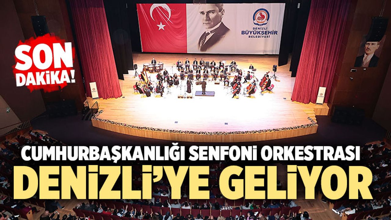 Cumhurbaşkanlığı Senfoni Orkestrası Denizli’ye Geliyor