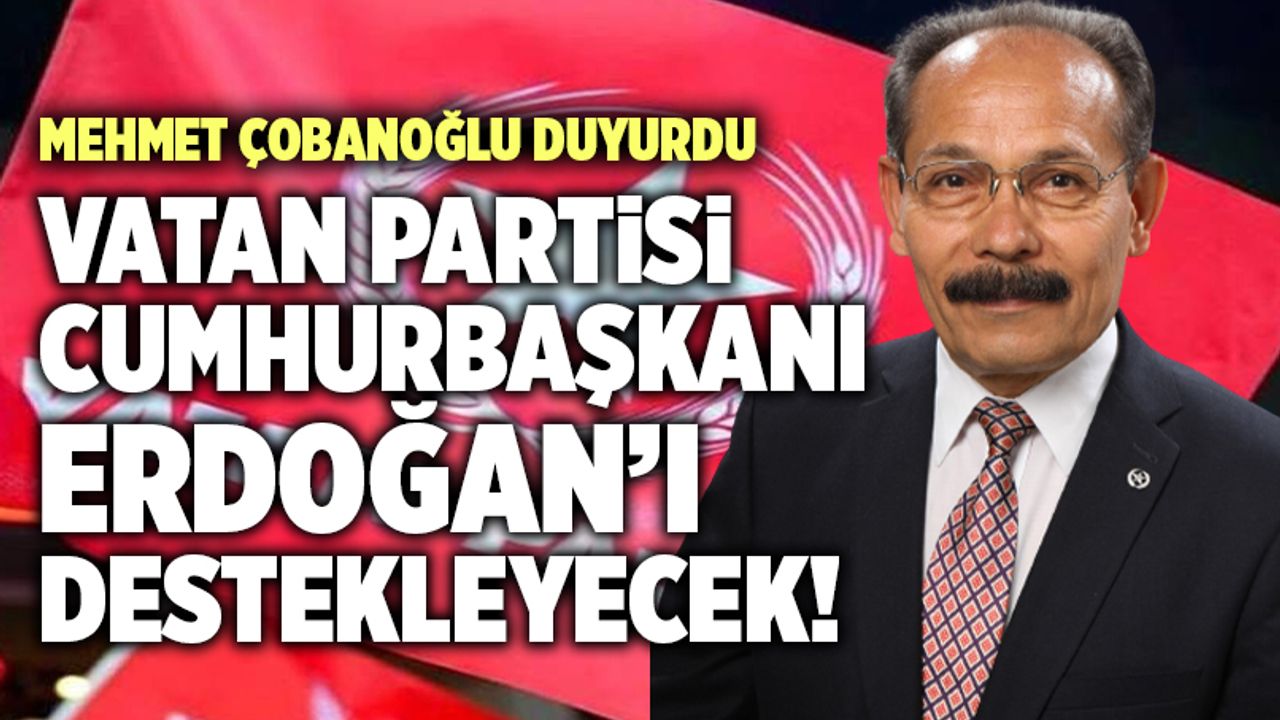 Vatan Partisi 2’nci Turda Cumhurbaşkanı Erdoğan’ı Destekleyecek!