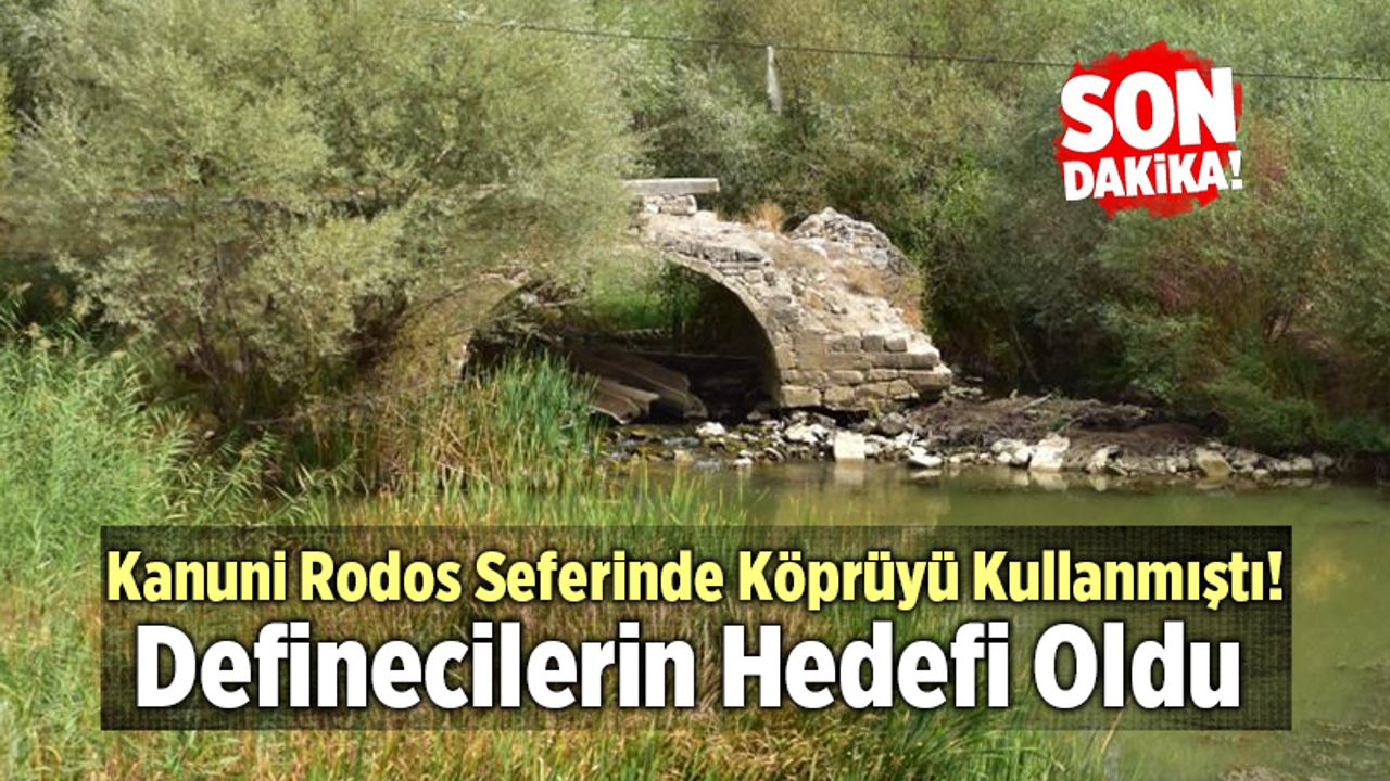 Kanuni'nin Rodos Seferinde Kullandığı Tarihi Köprü Yok Oluyor