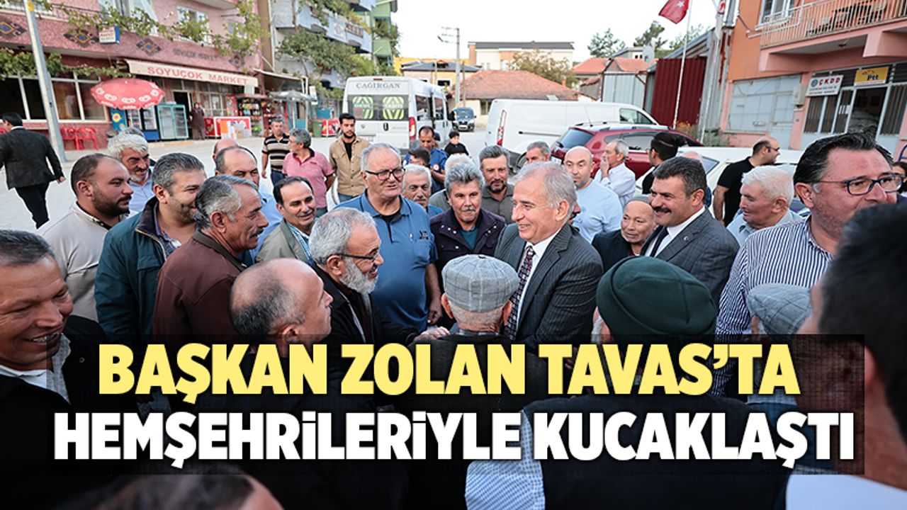 Başkan Zolan Tavas’ta Hemşehrileriyle Kucaklaştı