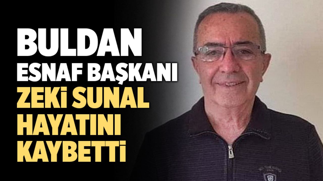 Buldan Esnaf Kooperatifi Başkanı Zeki Sunal Hayatını Kaybetti