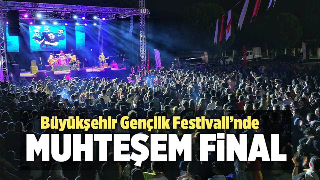 Büyükşehir Gençlik Festivali’nde Muhteşem Final