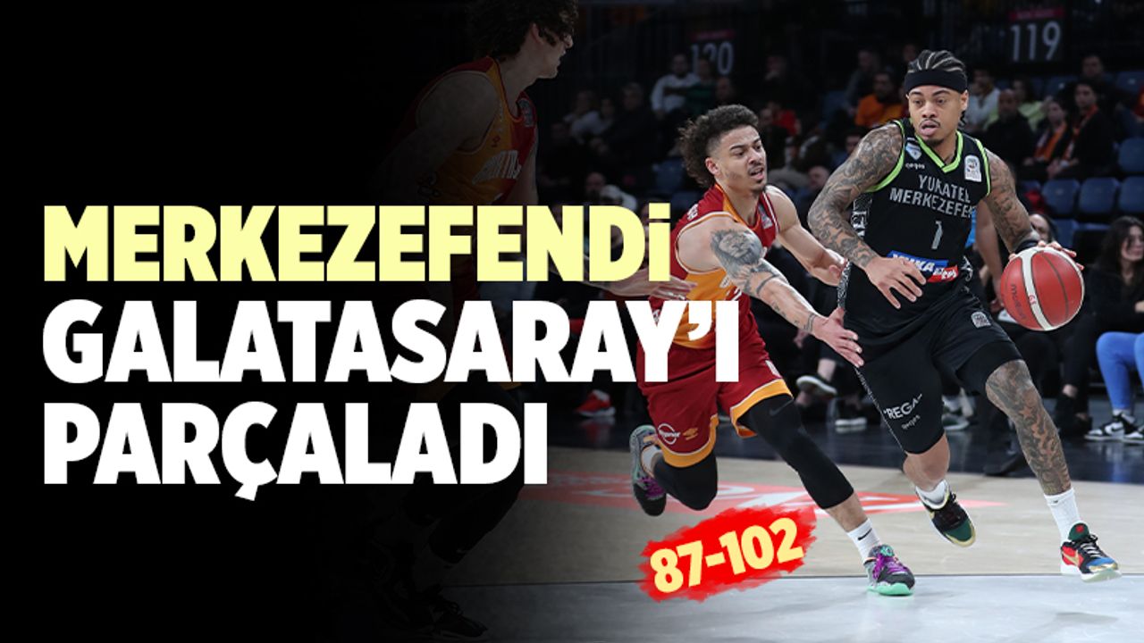 Yukatel Merkezefendi Galatasaray’ı Parçaladı