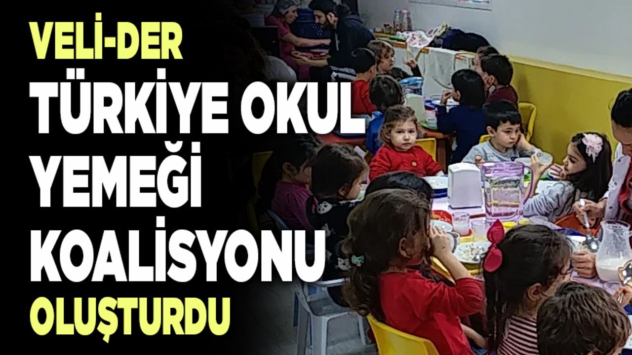 VELİ-DER ‘Türkiye Okul Yemeği Koalisyonu’ Oluşturdu