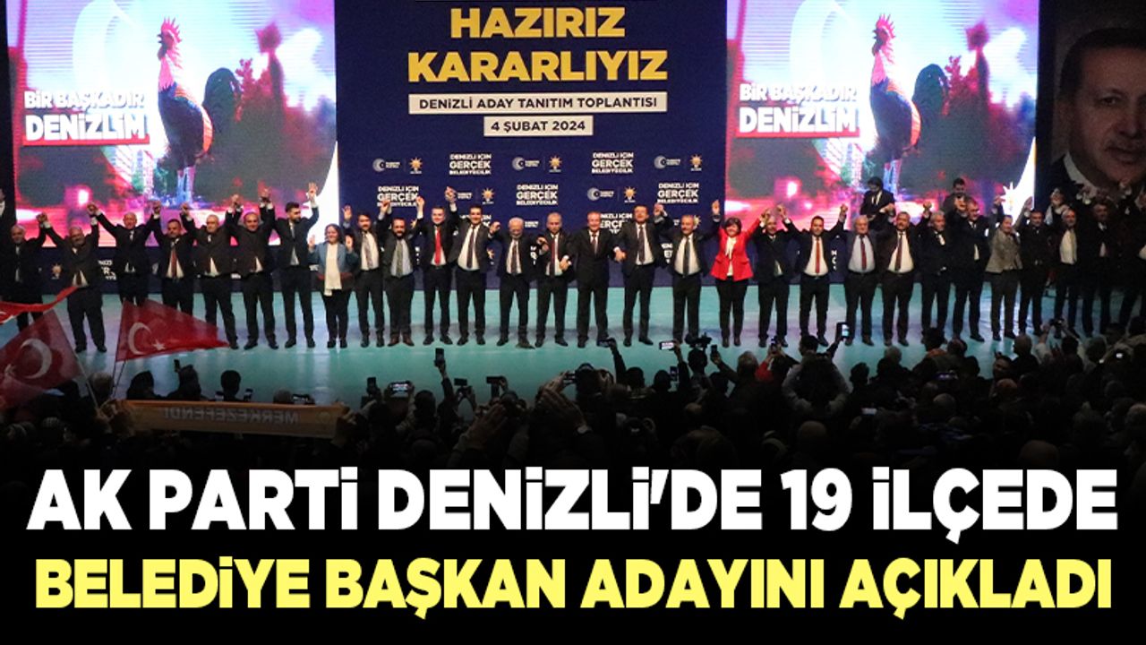 Ak Parti Denizli'de 19 İlçede Belediye Başkan Adayını Açıkladı