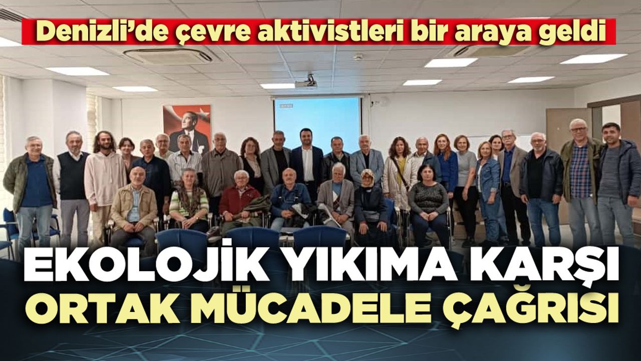Ekolojik yıkıma karşı ortak mücadele çağrısı