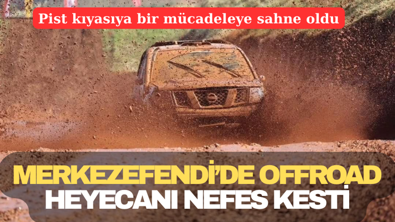 Merkezefendi’de Offroad Heyecanı Nefes Kesti