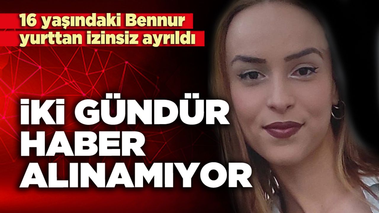 İki gündür haber alınamıyor