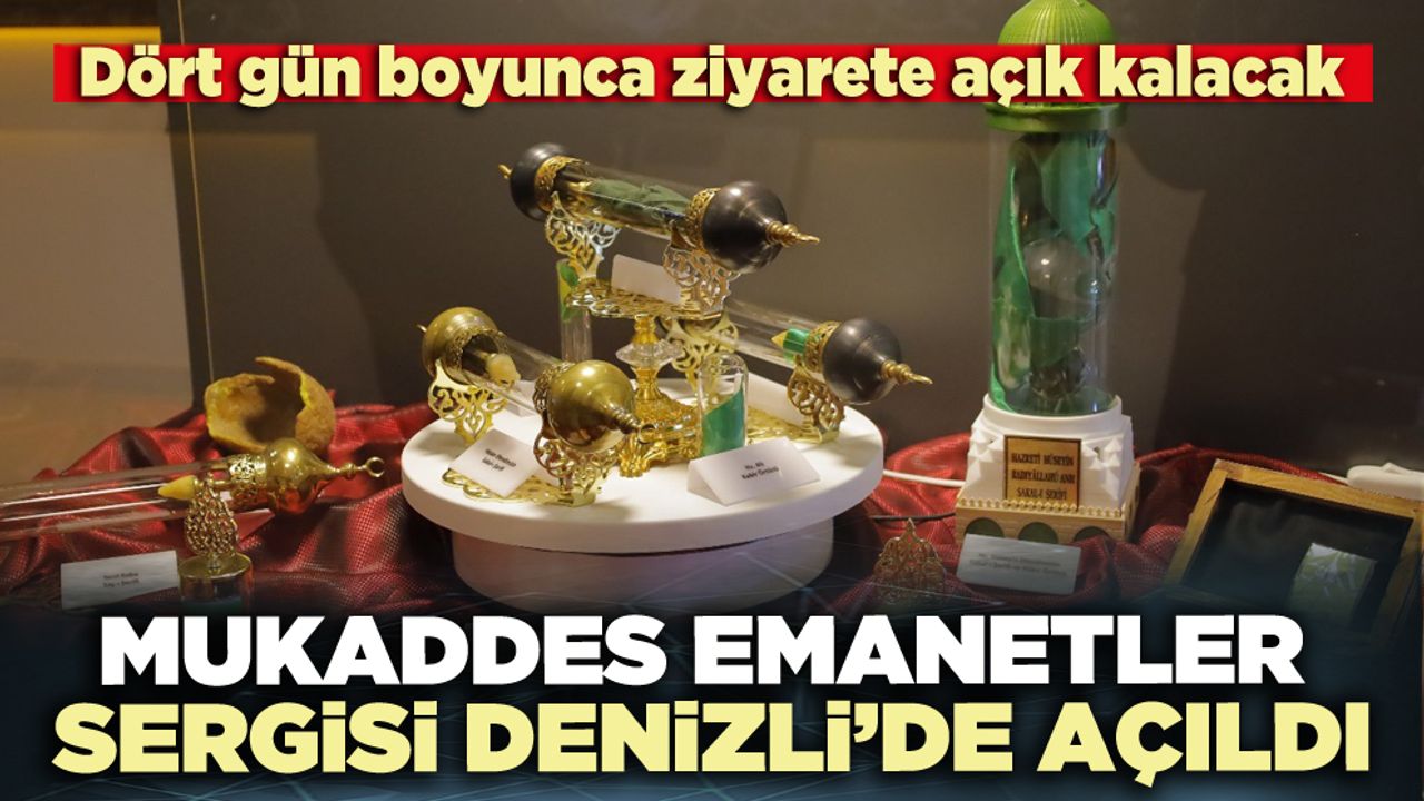 Mukaddes Emanetler Sergisi Denizli’de açıldı