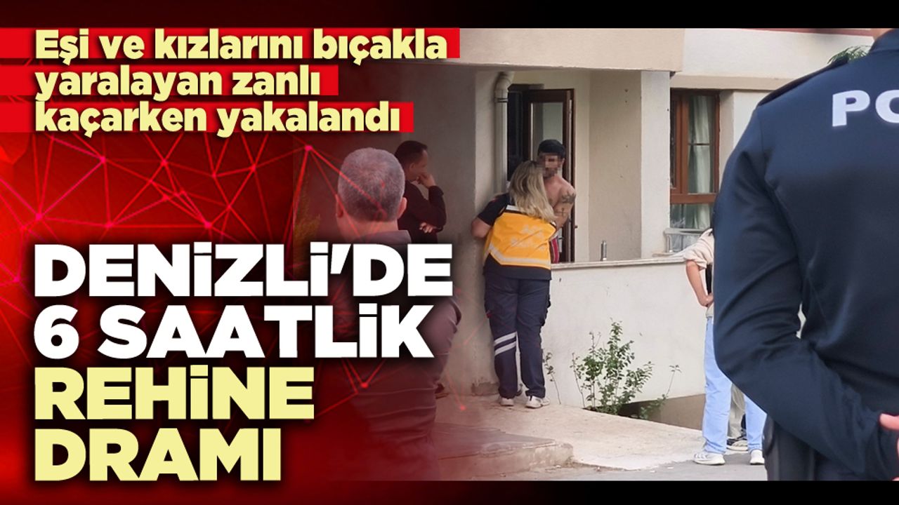 Denizli'de 6 saatlik rehine dramı