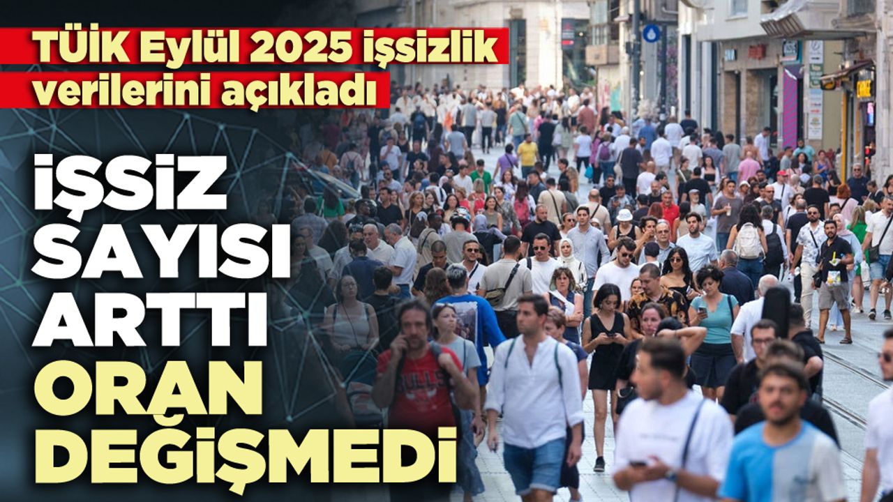 TÜİK Eylül 2025 işsizlik verilerini açıkladı: İşsiz sayısı arttı, oran değişmedi